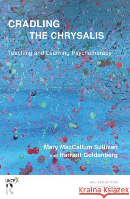 Cradling the Chrysalis: Teaching and Learning Psychotherapy Goldenberg, Harriett 9780367102838