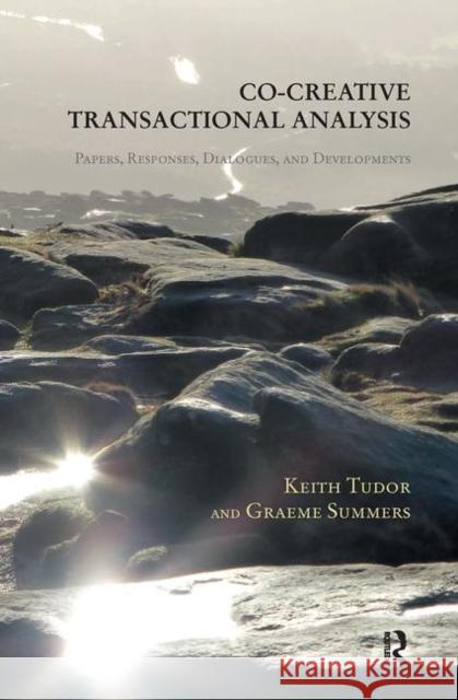 Co-Creative Transactional Analysis: Papers, Responses, Dialogues, and Developments Tudor, Keith 9780367102890 Taylor and Francis