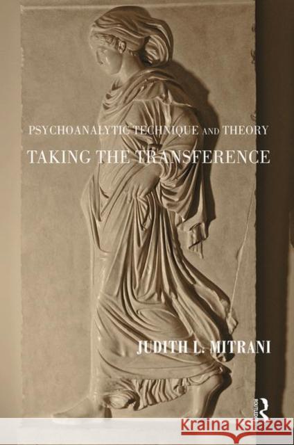 Psychoanalytic Technique and Theory: Taking the Transference Mitrani, Judith L. 9780367102937