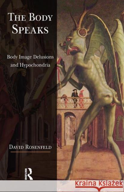 The Body Speaks: Body Image Delusions and Hypochondria Rosenfeld, David 9780367102975 Taylor and Francis