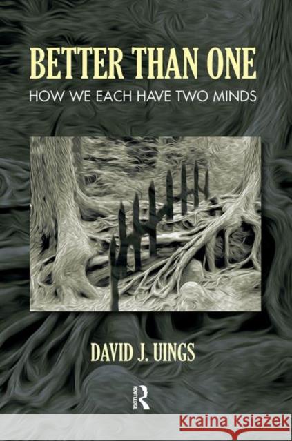 Better Than One: How We Each Have Two Minds Uings, David J. 9780367103002 Taylor and Francis