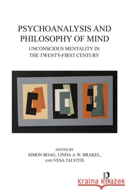 Psychoanalysis and Philosophy of Mind: Unconscious Mentality in the Twenty-First Century Boag, Simon 9780367103033