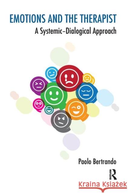 Emotions and the Therapist: A Systemic--Dialogical Approach Bertrando, Paolo 9780367103170