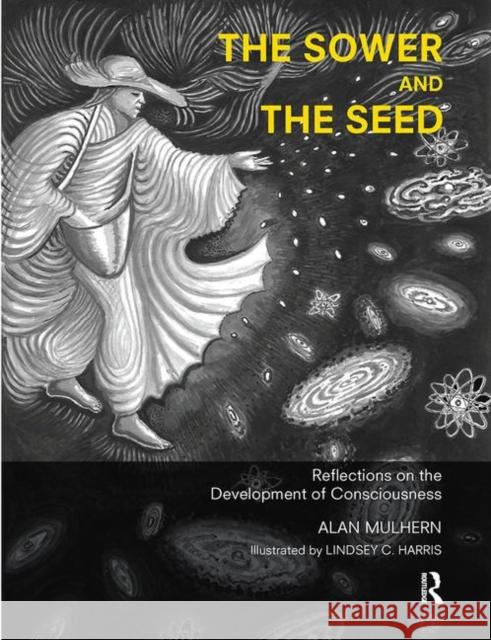 The Sower and the Seed: Reflections on the Development of Consciousness Mulhern, Alan 9780367103248