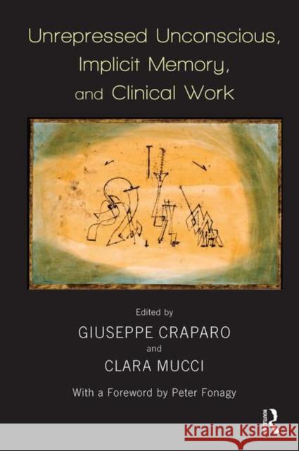 Unrepressed Unconscious, Implicit Memory, and Clinical Work Giuseppe Craparo Clara Mucci 9780367103262 Routledge