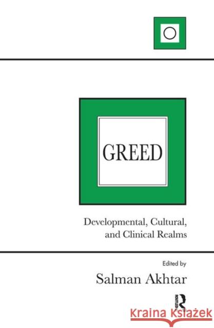 Greed: Developmental, Cultural, and Clinical Realms Akhtar, Salman 9780367103286