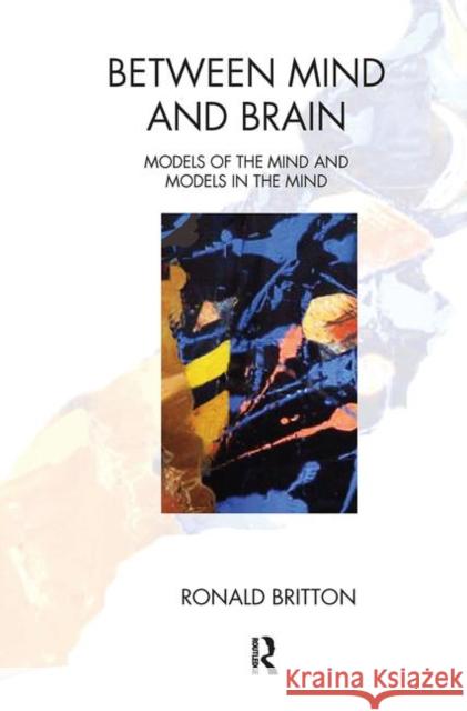 Between Mind and Brain: Models of the Mind and Models in the Mind Britton, Ronald 9780367103323