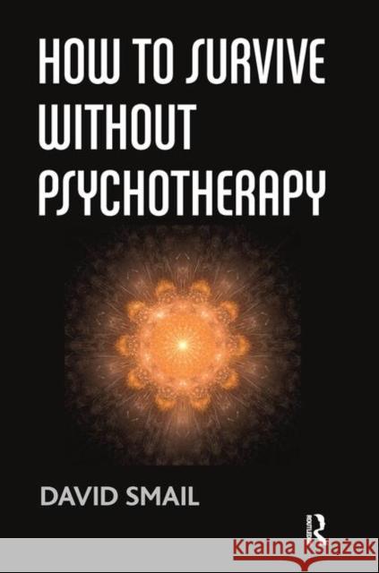 How to Survive Without Psychotherapy David Smail 9780367103439 Taylor and Francis