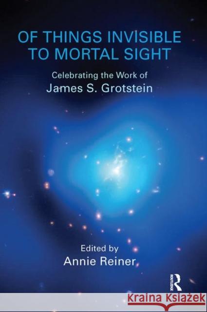 Of Things Invisible to Mortal Sight: Celebrating the Work of Reiner, Annie 9780367103446 Taylor and Francis