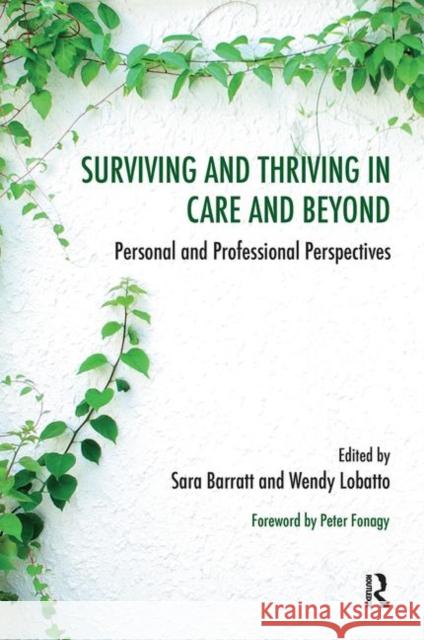 Surviving and Thriving in Care and Beyond: Personal and Professional Perspectives Sara Barratt Wendy Lobatto 9780367103477