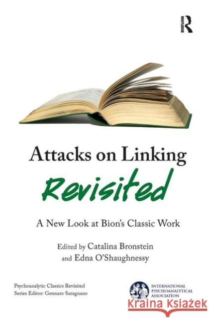 Attacks on Linking Revisited: A New Look at Bion's Classic Work Bronstein, Catalina 9780367103491