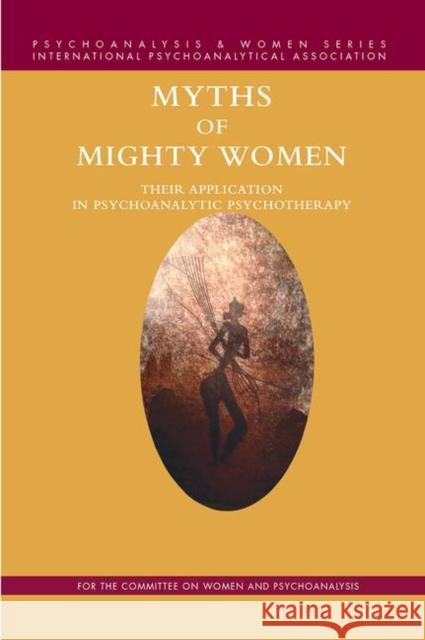 Myths of Mighty Women: Their Application in Psychoanalytic Psychotherapy Richards, Arlene Kramer 9780367103507