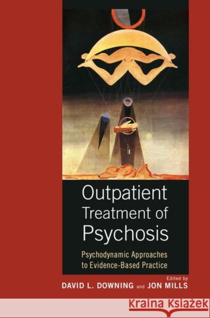 Outpatient Treatment of Psychosis: Psychodynamic Approaches to Evidence-Based Practice David L 9780367103668 Routledge