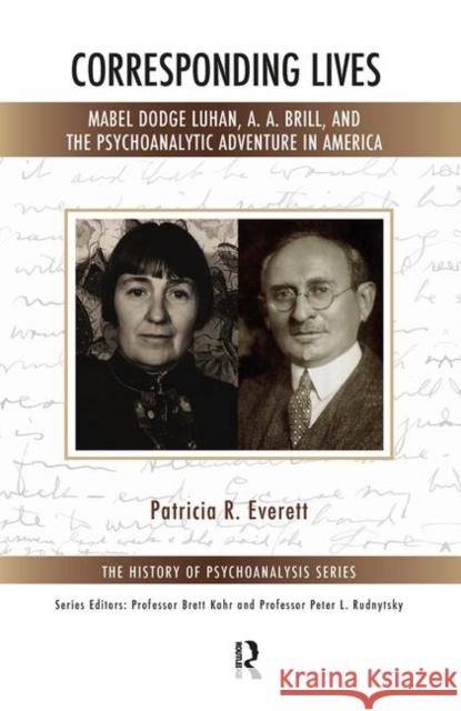 Corresponding Lives: Mabel Dodge Luhan, A. A. Brill, and the Psychoanalytic Adventure in America R. Everett, Patricia 9780367103699 Taylor and Francis