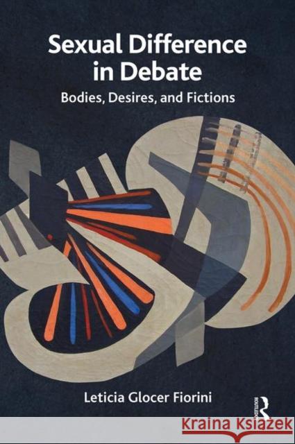 Sexual Difference in Debate: Bodies, Desires, and Fictions Glocer Fiorini, Leticia 9780367103996