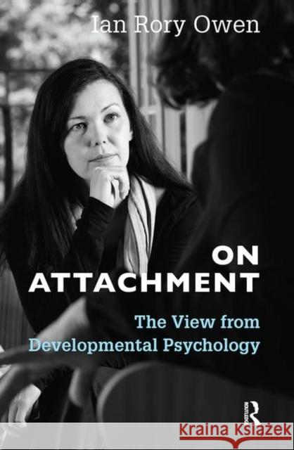 On Attachment: The View from Developmental Psychology Ian Ror 9780367104078 Routledge
