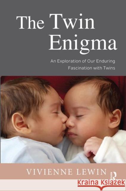 The Twin Enigma: An Exploration of Our Enduring Fascination with Twins Vivienne Lewin 9780367104115