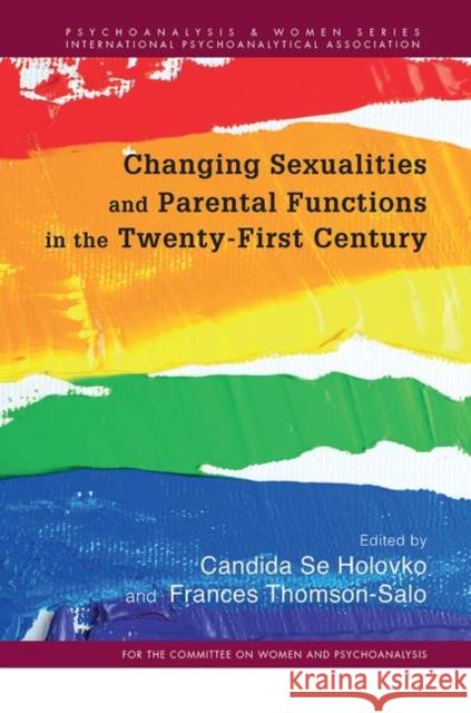 Changing Sexualities and Parental Functions in the Twenty-First Century: Changing Sexualities, Changing Parental Functions Se Holovko, Candida 9780367104184