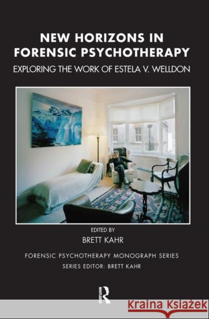 New Horizons in Forensic Psychotherapy: Exploring the Work of Estela V. Welldon Brett Kahr 9780367104191