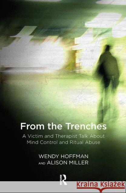 From the Trenches: A Victim and Therapist Talk about Mind Control and Ritual Abuse Hoffman, Wendy 9780367104405