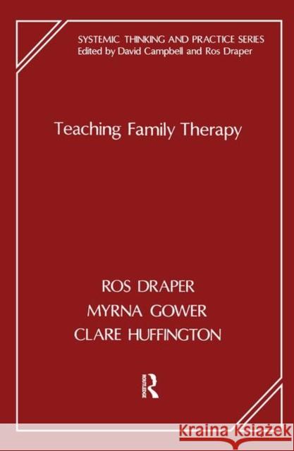 Teaching Family Therapy Ros Draper Myrna Gower Clare Huffington 9780367104610