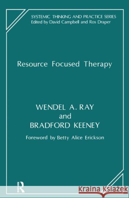 Resource Focused Therapy Bradford Keeney, Wendel A. Ray 9780367104658