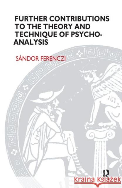 Further Contributions to the Theory and Technique of Psycho-Analysis Ferenczi, Sandor 9780367104740 Taylor and Francis