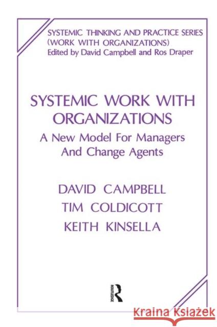Systemic Work with Organizations: A New Model for Managers and Change Agents David Campbell Tim Coldicott Keith Kinsella 9780367104771 Routledge