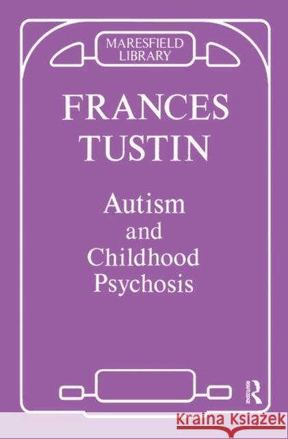 Autism & Childhood Psychosis Tustin, Frances 9780367104795 Taylor and Francis