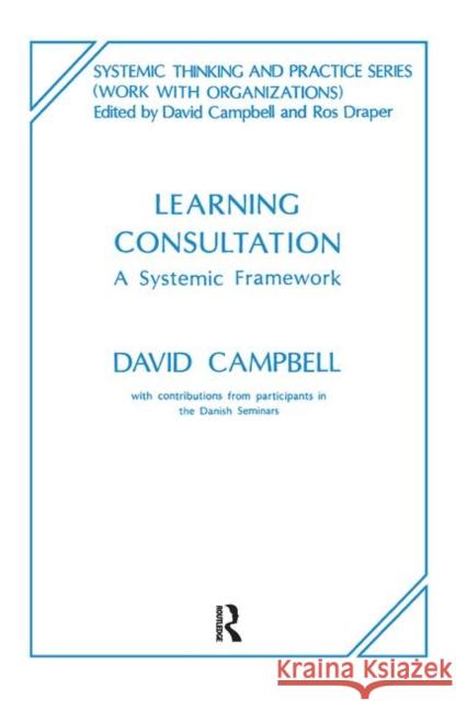 Learning Consultation: A Systemic Framework David Campbell 9780367104825
