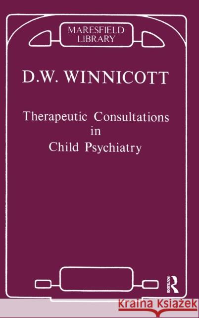 Therapeutic Consultations in Child Psychiatry Donald W. Winnicott 9780367104894 Routledge