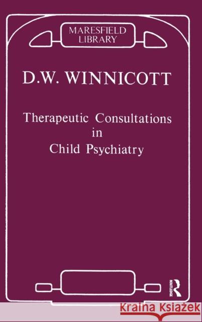 Therapeutic Consultations in Child Psychiatry Donald W. Winnicott 9780367104894