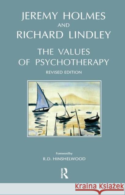 The Values of Psychotherapy Jeremy Holmes Richard Lindley 9780367104917 Routledge
