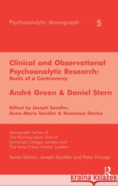 Clinical and Observational Psychoanalytic Research: Roots of a Controversy - Andre Green & Daniel Stern Sandler, Joseph 9780367105068