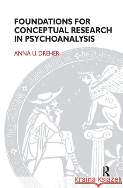 Foundations for Conceptual Research in Psychoanalysis. U. Dreher, Anna 9780367105112