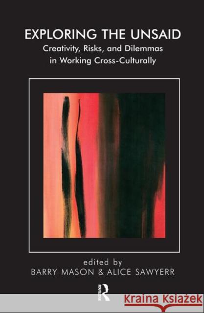 Exploring the Unsaid: Creativity, Risks and Dilemmas in Working Cross-Culturally Mason, Barry 9780367105273