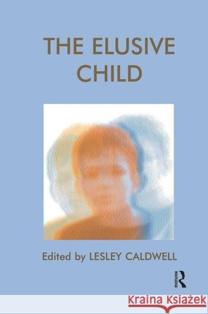 The Elusive Child Lesley Caldwell 9780367105297 Routledge