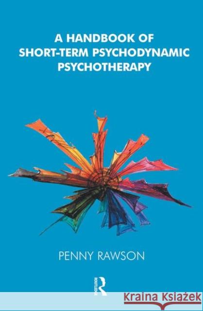 A Handbook of Short-Term Psychodynamic Psychotherapy Penny Rawson 9780367105327