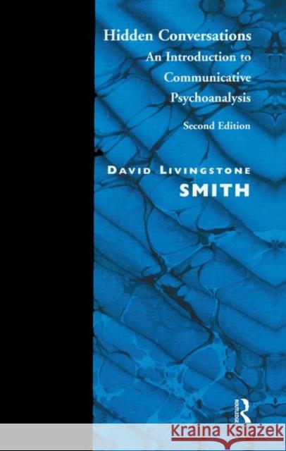 Hidden Conversations: An Introduction to Communicative Psychoanalysis Smith, David Livingstone 9780367105365