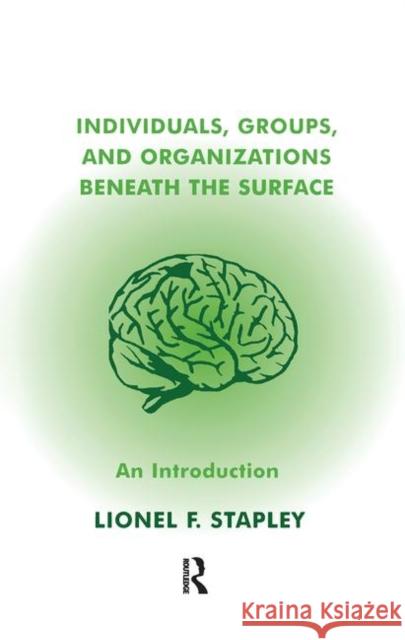 Individuals, Groups and Organizations Beneath the Surface: An Introduction Stapley, Lionel F. 9780367105396 Taylor and Francis