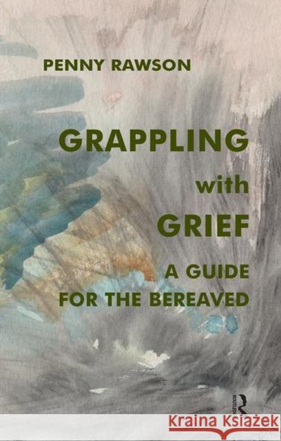 Grappling with Grief: A Guide for the Bereaved Rawson, Penny 9780367105402