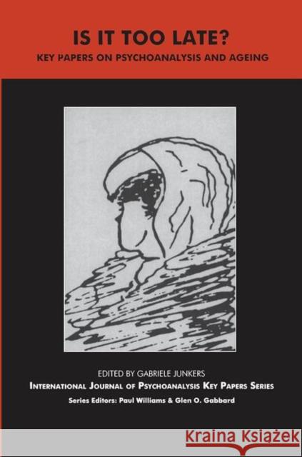 Is It Too Late?: Key Papers on Psychoanalysis and Ageing Junkers, Gabriele 9780367105426 Taylor and Francis