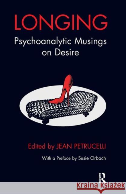 Longing: Psychoanalytic Musings on Desire Petrucelli, Jean 9780367105662 Taylor and Francis