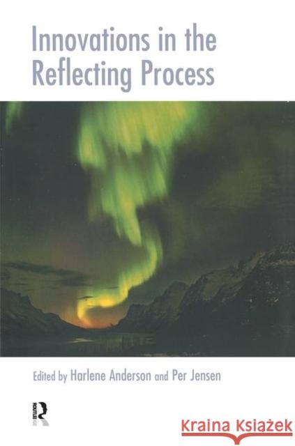 Innovations in the Reflecting Process: The Inspirations of Tom Andersen Anderson, Harlene 9780367105754