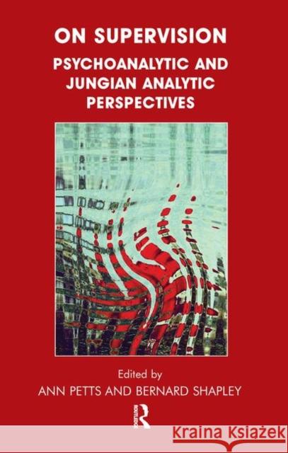 On Supervision: Psychoanalytic and Jungian Analytic Perspectives Petts, Ann 9780367105785