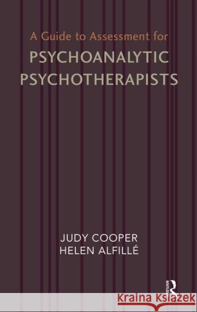 A Guide to Assessment for Psychoanalytic Psychotherapists Helen Alfille, Judy Cooper 9780367105914