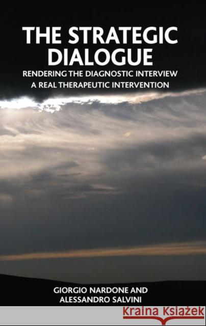 The Strategic Dialogue: Rendering the Diagnostic Intreview a Real Therapeutic Intervention Giorgio Nardone Alessandro Salvini 9780367105921 Routledge