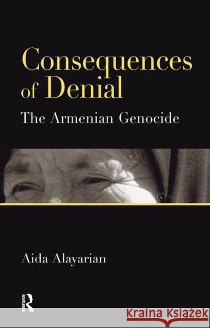 Consequences of Denial: The Armenian Genocide Alayarian, Aida 9780367105952