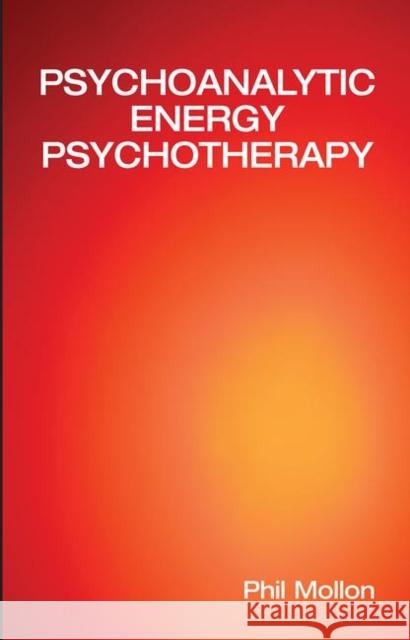 Psychoanalytic Energy Psychotherapy: Inspired by Thought Field Therapy, Eft, Tat, and Seemorg Matrix Mollon, Phil 9780367105969 Taylor and Francis