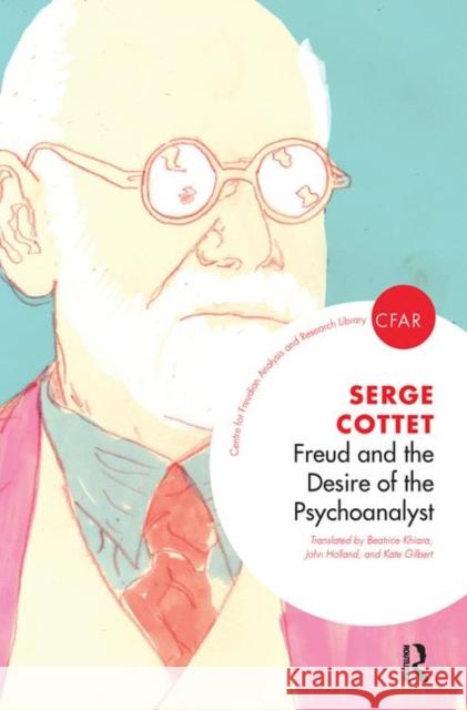 Freud and the Desire of the Psychoanalyst Serge Cottet 9780367106041 Taylor and Francis